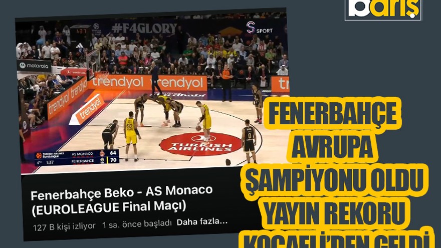 Fenerbahçe Avrupa şampiyonu oldu, yayın rekoru Kocaeli’den geldi