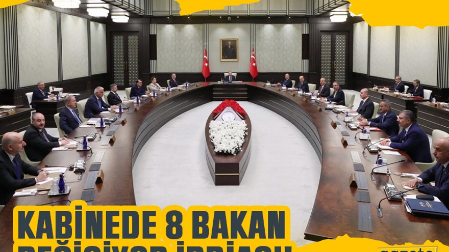 Kabinede 8 bakan değişiyor iddiası!