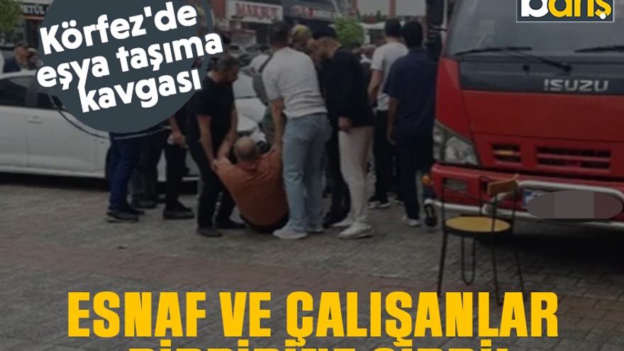Körfez'de eşya taşıma kavgası: Esnaf ve çalışanlar birbirine girdi!