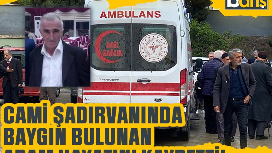 Cami şadırvanında baygın bulunan adam hayatını kaybetti!