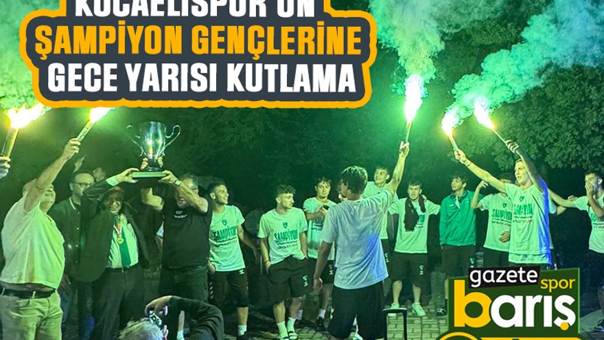Kocaelispor’un şampiyon gençlerine gece yarısı kutlama