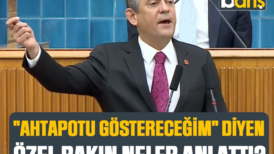 "Ahtapotu göstereceğim" diyen Özgür Özel bakın neler anlattı?