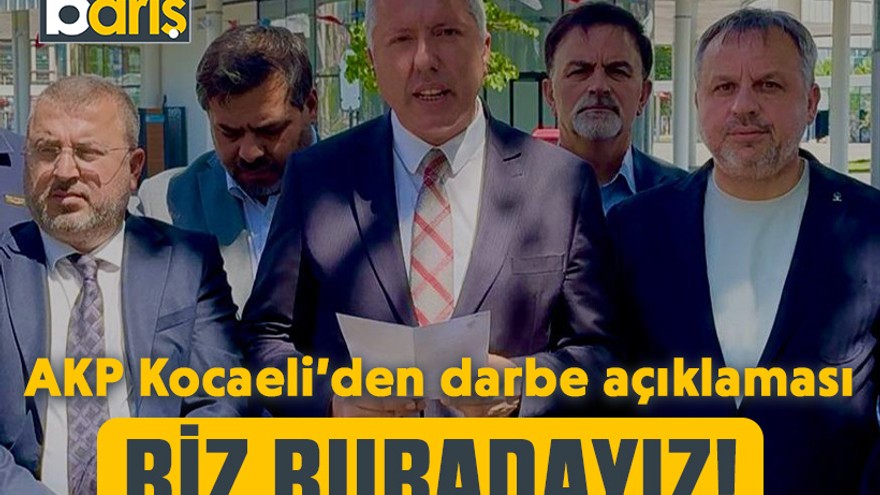 AKP Kocaeli’den darbe açıklaması: Biz buradayız!