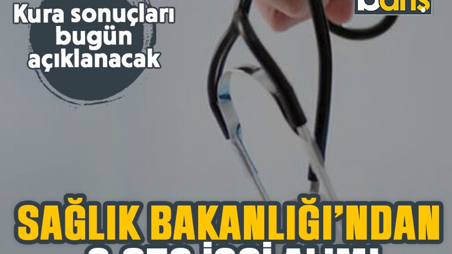 Sağlık Bakanlığı’ndan 3.658 işçi alımı: Kura sonuçları bugün açıklanacak
