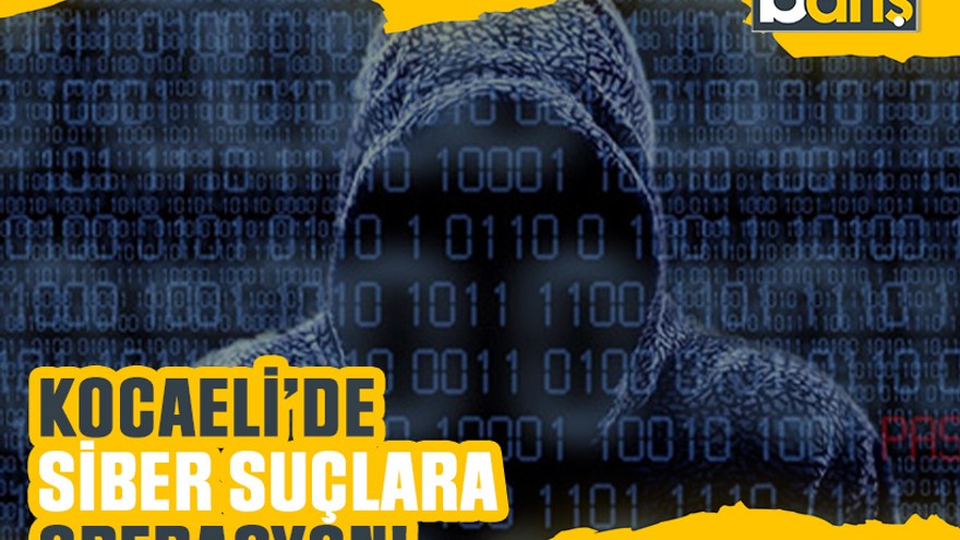 Kocaeli’de siber suçlara operasyon!