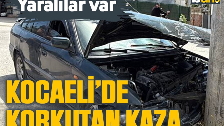 Kocaeli’de korkutan kaza: Yaralılar var
