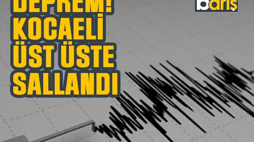 Deprem: Kocaeli üst üste sallandı