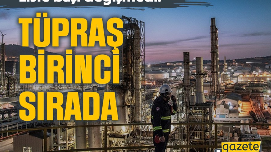 Liste başı değişmedi: TÜPRAŞ, birinci sırada