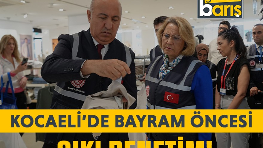 Kocaeli’de bayram öncesi sıkı denetim!