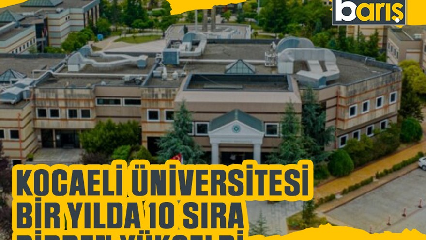 Kocaeli Üniversitesi bir yılda 10 sıra birden yükseldi