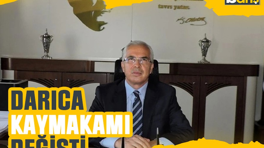 Darıca Kaymakamı değişti