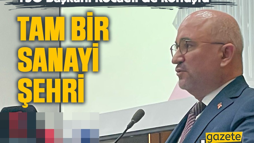 TSO Başkanı Kocaeli’de konuştu: Tam bir sanayi şehri