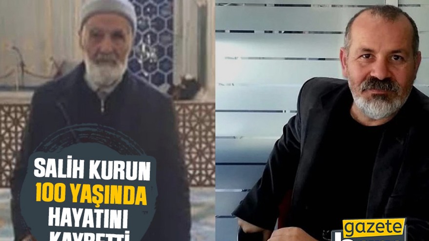 Salih Kurun 100 yaşında hayatını kaybetti