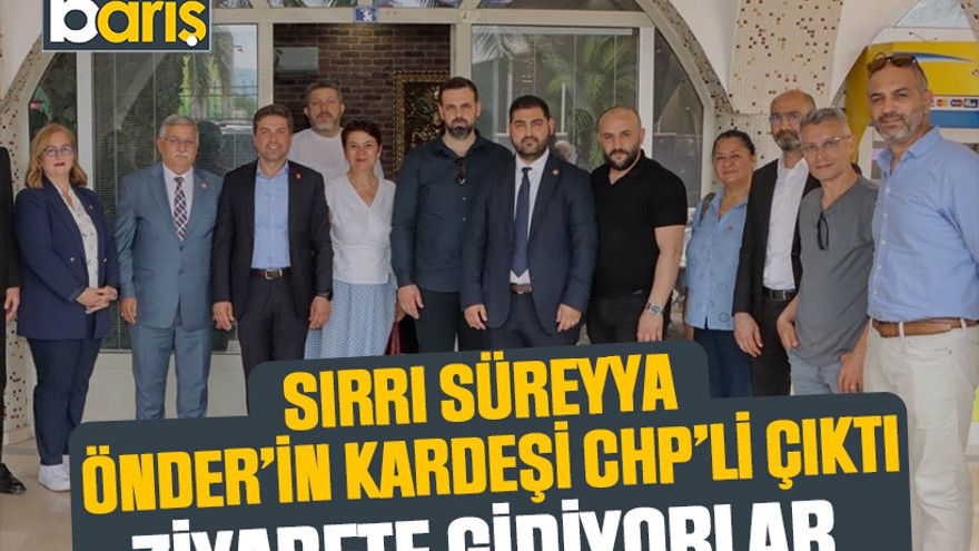 Sırrı Süreyya Önder’in kardeşi CHP’li çıktı Ziyarete gidiyorlar
