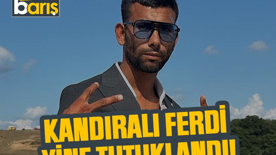 Kandıralı Ferdi yine tutuklandı!