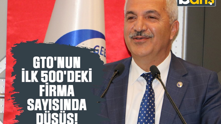 GTO'nun ilk 500'deki firma sayısında düşüş!