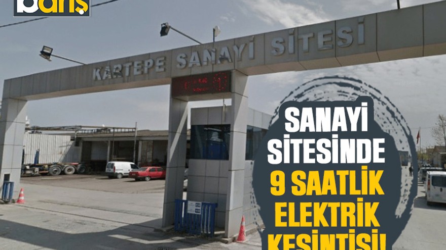 Sanayi sitesine 9 saatlik elektrik kesintisi!