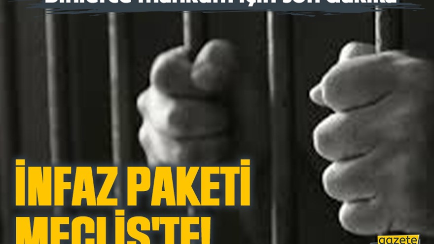 Binlerce mahkum için son dakika: İnfaz paketi Meclis'te!