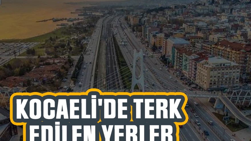 Kocaeli'de terk edilen yerler