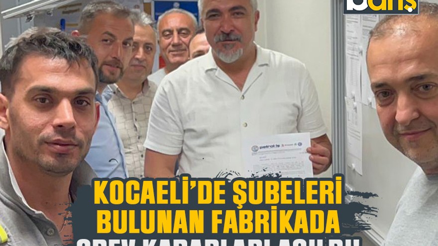 Kocaeli’de şubeleri bulunan fabrikada grev kararları asıldı!