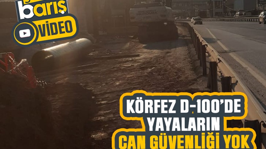 Körfez D-100’de yayaların can güvenliği yok
