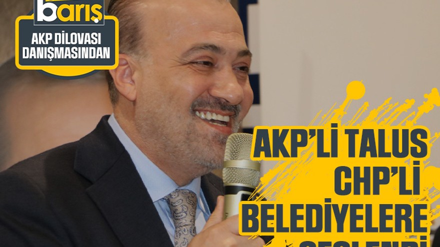 AKP’li Talus, CHP’li belediyelere seslendi