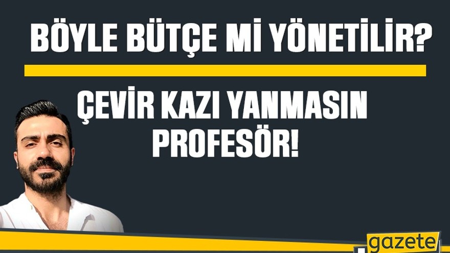Böyle bütçe mi yönetilir?