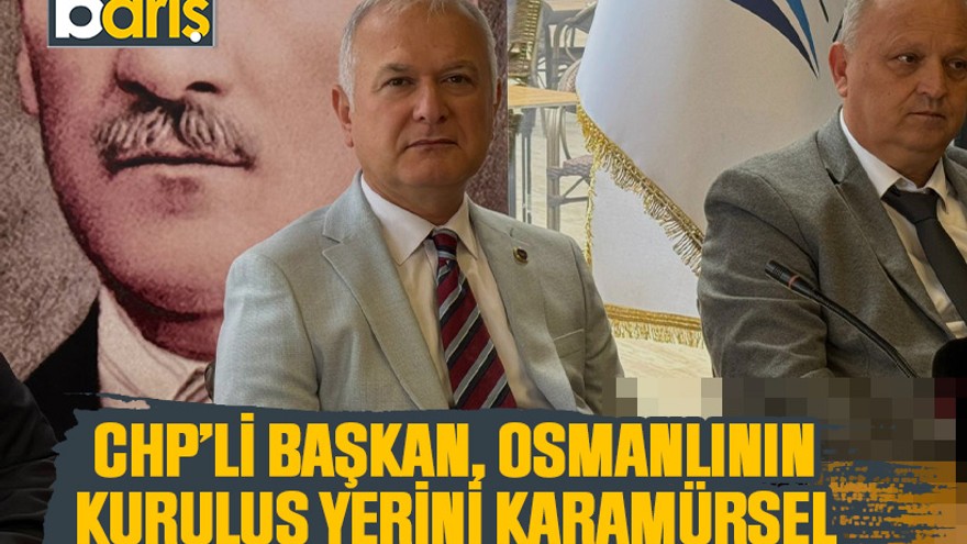 CHP’li Başkan, Osmanlının kuruluş yerini Karamürsel olarak ilan etti