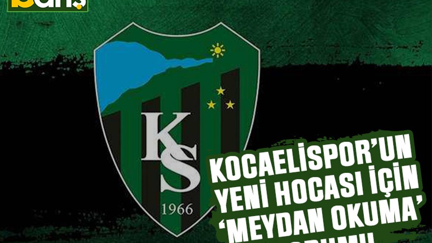 Kocaelispor’un yeni hocası için ‘Meydan okuma’ yorumu
