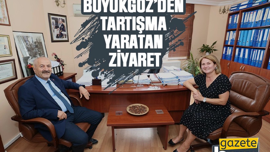 Büyükgöz’den tartışma yaratan ziyaret
