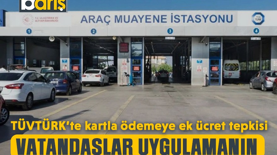 TÜVTÜRK’te kartla ödemeye ek ücret tepkisi: Vatandaşlar uygulamanın iptalini istiyor