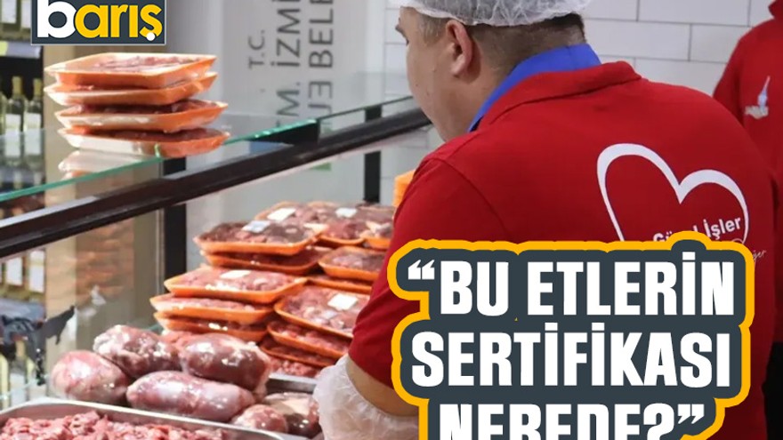 Kazan “Bu etlerin sertifikası nerede?”