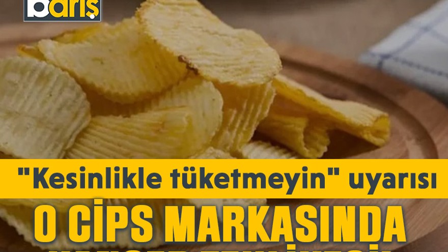 O cips markasında kanser tehlikesi! "Kesinlikle tüketmeyin" uyarısı