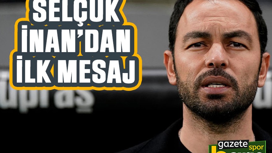 Selçuk İnan’dan ilk mesaj