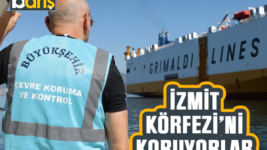 İzmit’te denizi kirleten gemi ve kıyı tesislerine göz açtırmıyor