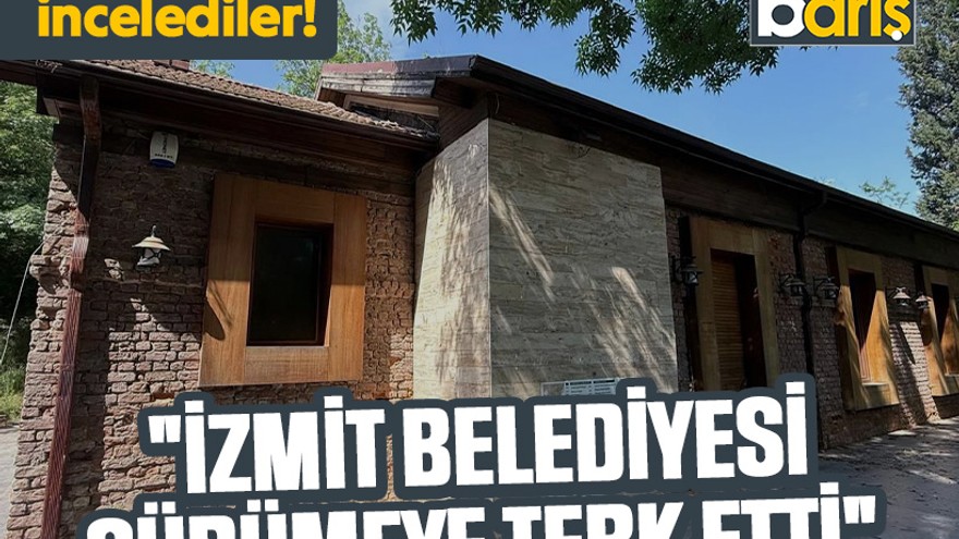 Yerinde incelediler! "İzmit Belediyesi, çürümeye terk etti"