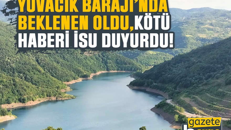 Yuvacık Barajı’nda beklenen oldu, kötü haberi İSU duyurdu!