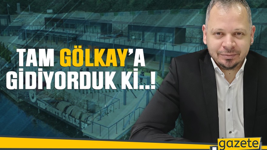 Tam Gölkay’a gidiyorduk ki..!