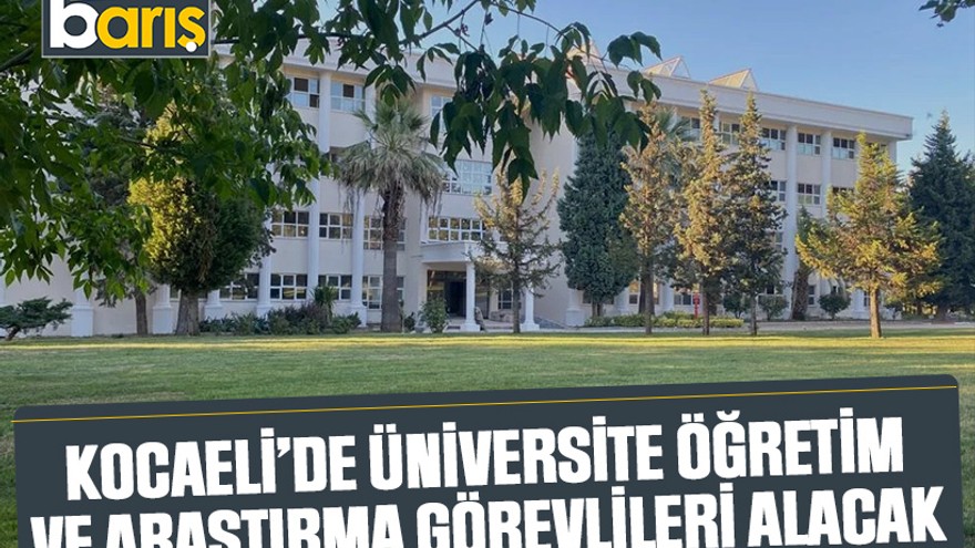 Kocaeli’de üniversite öğretim ve araştırma görevlileri alacak
