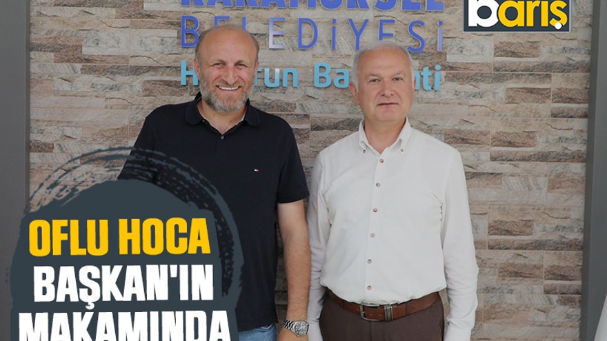 Oflu Hoca, Başkan'ın makamında