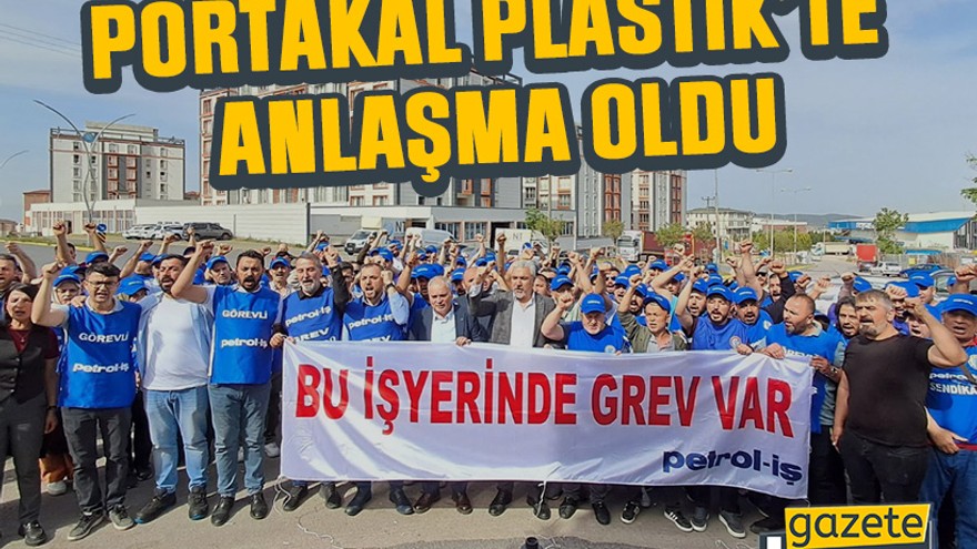 Portakal Plastik’te anlaşma oldu