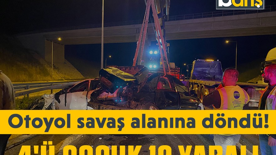 Otoyol savaş alanına döndü: 4'ü çocuk 12 yaralı