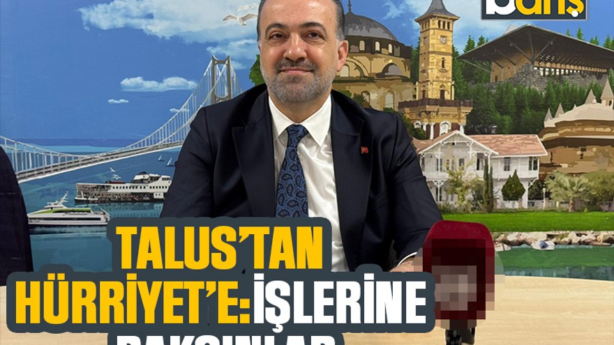 Talus’tan Hürriyet’e: İşlerine baksınlar