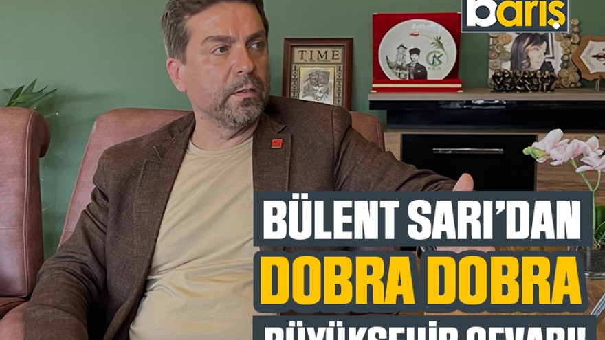 Bülent Sarı’dan dobra dobra Büyükşehir cevabı!