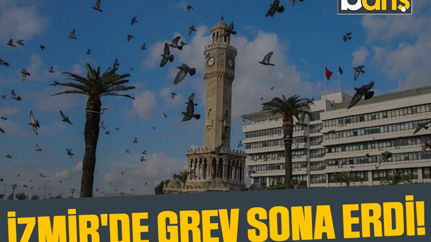 İzmir'de grev sona erdi!