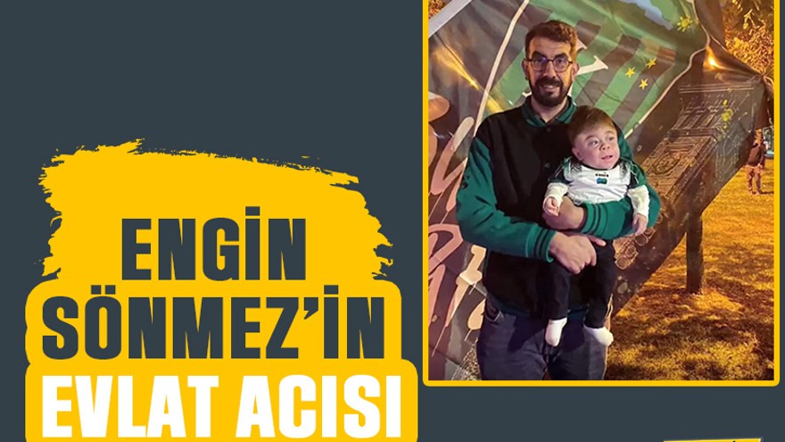 Engin Sönmez’in evlat acısı