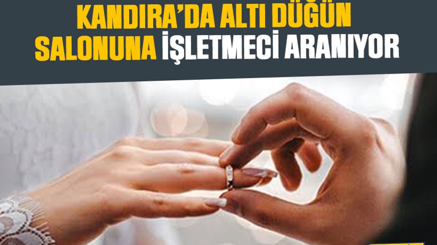 Kandıra’da altı düğün salonuna işletmeci aranıyor