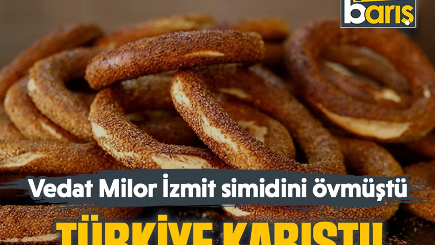 Vedat Milor İzmit simidini övmüştü: Türkiye karıştı!