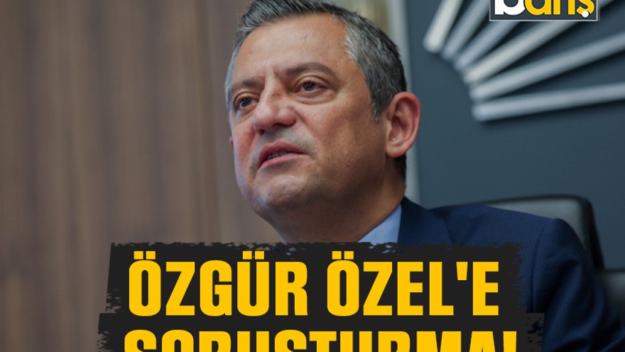 Özgür Özel'e soruşturma başlatıldı!