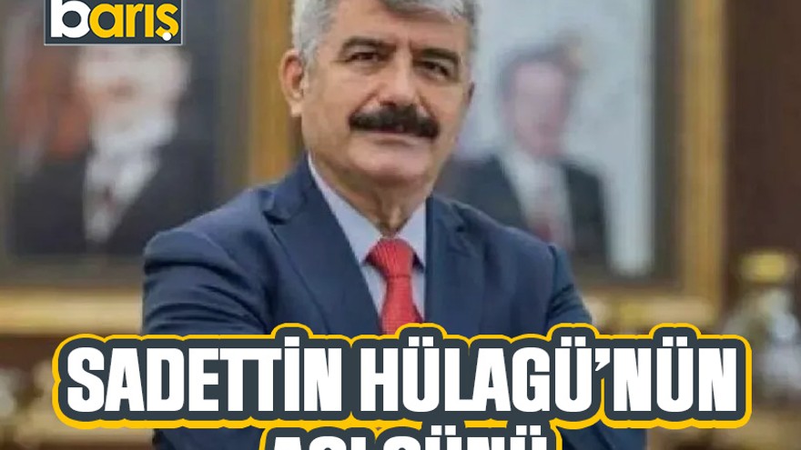 Sadettin Hülagü’nün acı günü